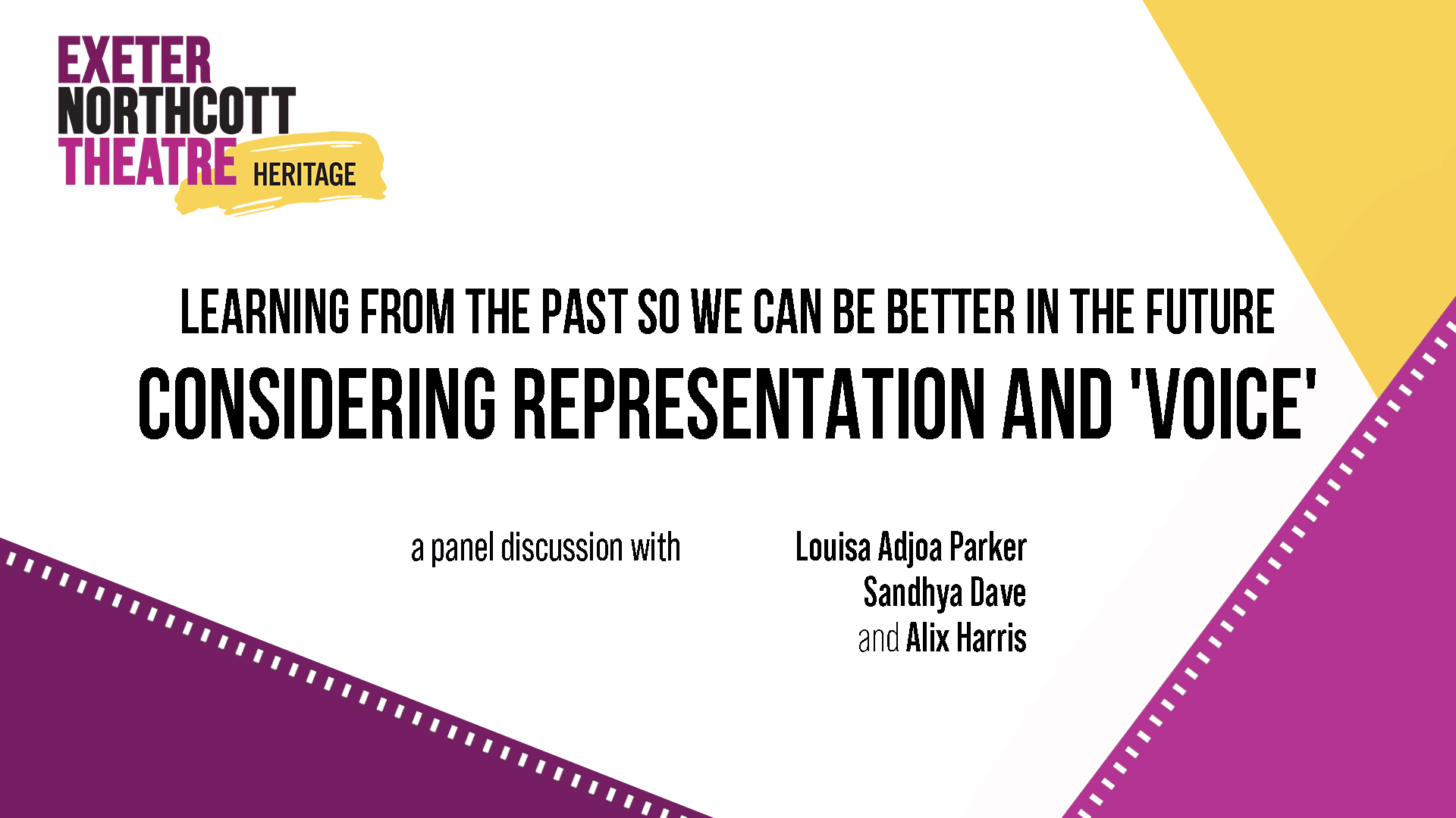 Exeter Northcott Theatre Heritage - Learning from the past so we can be better in the future: Considering representation and 'voice' free panel event with Louisa Adjoa Parker, Alix Harris and Sandhya Dave 8 June 7pm, online