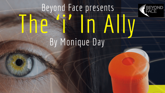 Close-up photo of a woman's eye next to a big red button. TEXT: Beyond Face presents the i in Ally by Monique Day