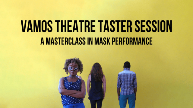 Vamos theatre tasting session - a masterclass in mask performance - image featuring 3 actors, one of which is wearing a very realistic looking, cartoonish mask