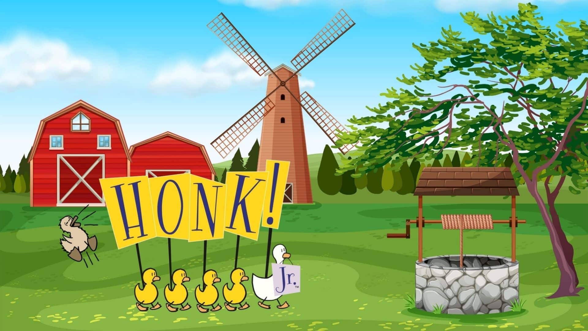 HONK JR colourful illustration of a farm with a windmill and well. little ducks are carrying a sign with the title of the show: HONK!